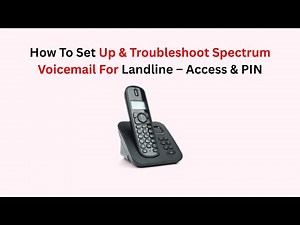 How To Set Up & Troubleshoot Spectrum Voicemail For Landline – Access & PIN