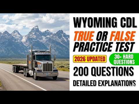 Wyoming CDL 2026 True or False Practice: 200 Questions and Expert Explanations