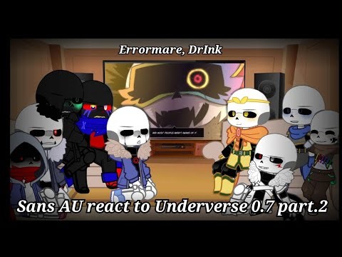 Sans AU react to Underverse 0.7 part.2 (⚠️ My AU ⚠️) • Errormare, DrInk