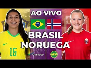 🇧🇷 BRASIL X NORUEGA 🇳🇴 AO VIVO | AMISTOSO | SELEÇÃO BRASILEIRA FEMININA | SELEÇÃO FEMININA
