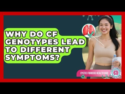 Why Do CF Genotypes Lead To Different Symptoms? - Cystic Fibrosis Health Hub