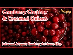 Cranberry Chutney and Creamed Onions - Julia and Jacques Cooking At Home Clip