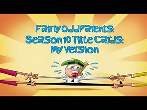Fairly OddParents in: Season 10 Title Cards But With Different Music: My Version