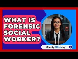 What Is Forensic Social Worker? - CountyOffice.org