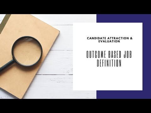 Creating Outcome Based Job Descriptions - Candidate Attraction & Evaluation Part 1