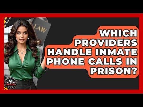 Which Providers Handle Inmate Phone Calls In Prison? - Jail & Prison Insider