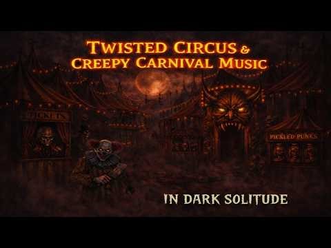 🎪🤡 TwISteD Circus & CrEePy Carnival Music 🤡🎪 — IN DARK SOLITUDE 👻🖤