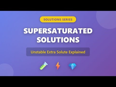 Supersaturated Solutions Explained: Unstable Extra Solute in Chemistry