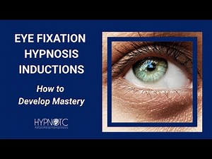 Eye Fixation Hypnosis Inductions - How to Develop Mastery