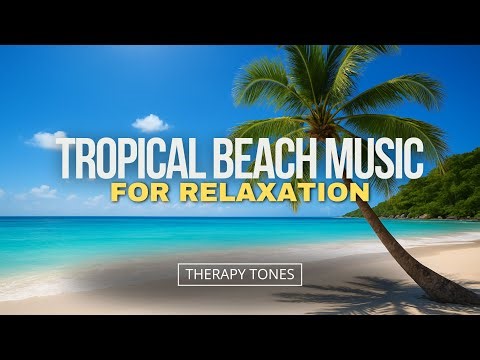 🔴Tropical Beach Music for Relaxation -4 Hours Calm Ocean Waves & Soft Melodies