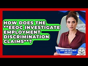 How Does The **EEOC Investigate Employment Discrimination Claims**?