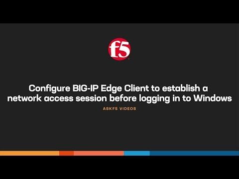 Configure BIG-IP Edge Client to establish a network access session before logging in to Windows | F5 DevCentral Community