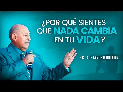 Pr. Bullón - ¿Por qué sientes que nada cambia en tu vida?