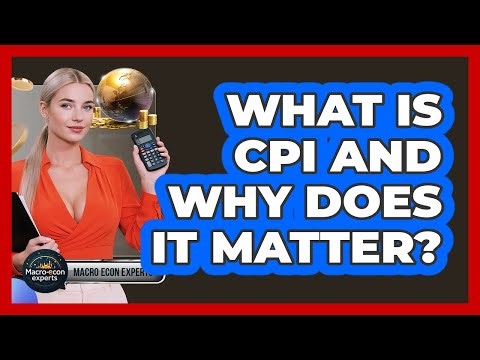 What Is CPI And Why Does It Matter? - Macroecon Experts