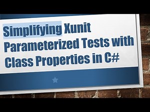 Simplifying Xunit Parameterized Tests with Class Properties in C#