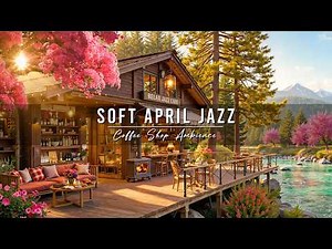Soft April Spring Jazz at Outdoor Coffee Shop Ambience 🌸 Relaxing Jazz Background Music for Work