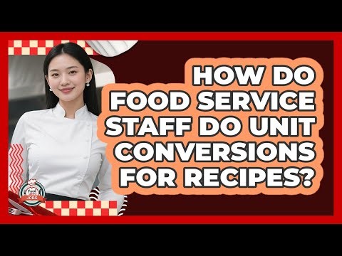 How Do Food Service Staff Do Unit Conversions For Recipes? - Food Service Jobs
