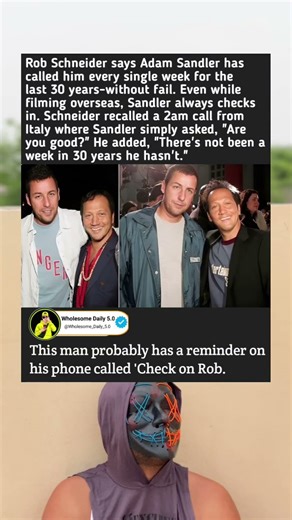 Rob Schneider reveals Adam Sandler calls him every week for 30 years, even from overseas locations.