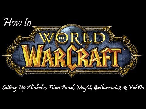 How to WoW - Addons and More - Setting up Altoholic, Titan Panel, MogIt, Gathermate2 & VuhDo