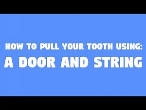 How to Pull Your Tooth - Door and String Method