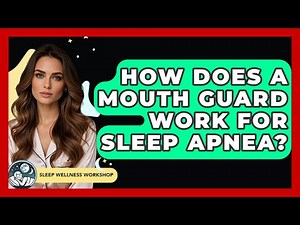 How Does A Mouth Guard Work For Sleep Apnea? - Sleep Wellness Workshop