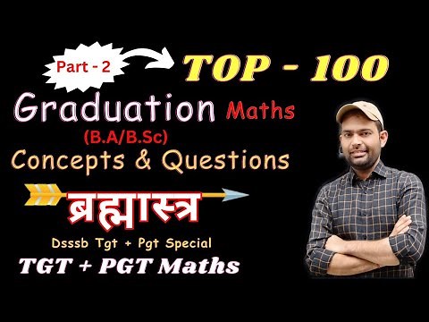 Top 100 (Part - 2) Graduation Maths Concepts and Questions | Dsssb Tgt Pgt B.A/B.Sc Maths Questions