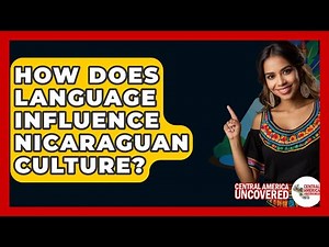 How Does Language Influence Nicaraguan Culture? - Central America Uncovered