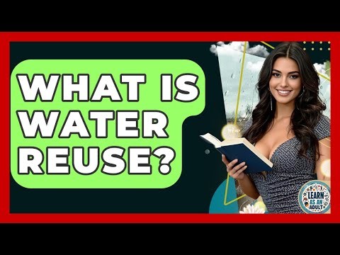 What Is Water Reuse? - Learn As An Adult