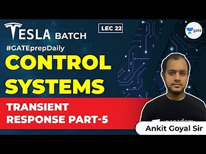 Control Systems | Transient Response Part-5 | Lec 22 | GATE Electrical and Electronics Engineering