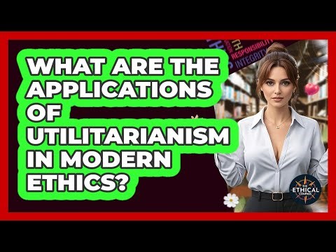 What Are The Applications Of Utilitarianism In Modern Ethics? - The Ethical Compass