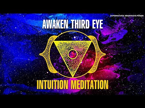 Awaken Third Eye, Psychic Ability & Intuition ! Third Eye Opening Meditation Music, Visualize Chakra