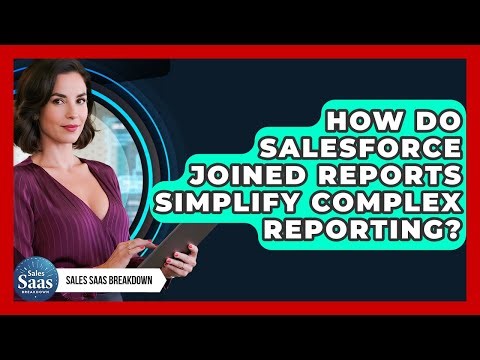 How Do Salesforce Joined Reports Simplify Complex Reporting? - Sales Saas Breakdown