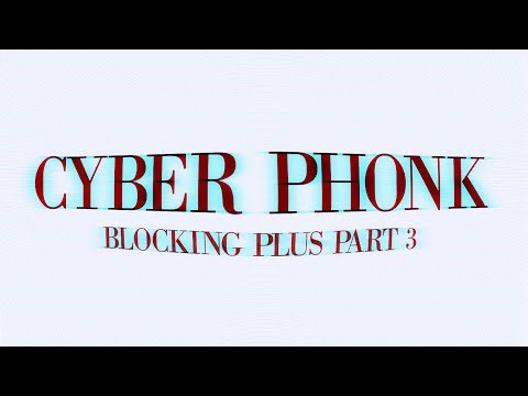 CYBERPHONK | Blocking Plus Part 3