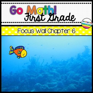 Go Math! Chapter 6 First Grade Focus Wall