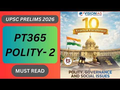 Vision IAS PT365 Polity 2026 | Polity PT365 for UPSC Prelims 2026 | Current Affairs Explained