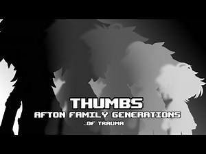 Thumbs [] Afton Family Generations … of trauma. [] Slight Flash warning [] Desc!