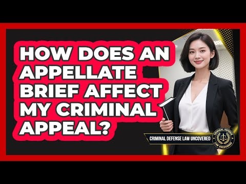How Does An Appellate Brief Affect My Criminal Appeal? - Criminal Defense Law Uncovered