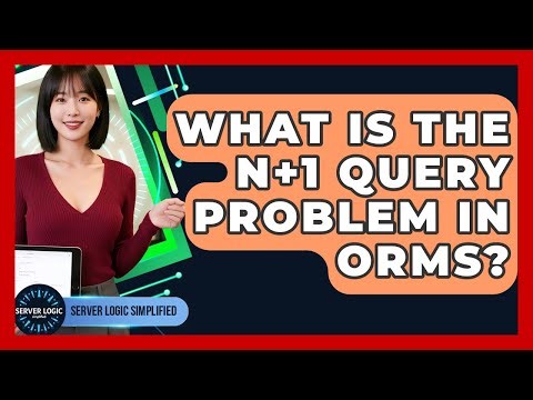 What Is The N+1 Query Problem In ORMs? - Server Logic Simplified