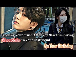 Jungkook FF|| Ignoring Your Senior Crush After Seeing Him Giving Chocolate To Your Bestfriend