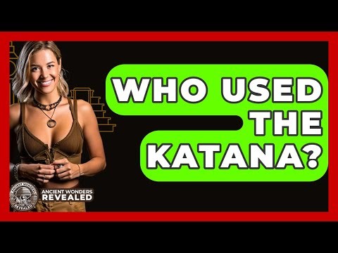 Who Used The Katana? - Ancient Wonders Revealed