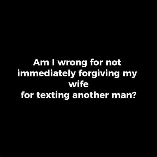 36K views · 179 reactions | Am I wrong for not immediately forgiving my wife for texting another man? | Storytime Reddit | Facebook