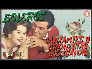 BOLEROS, desde México los mejores cantantes y Orquestas de antaño, Música Romántica. Capitulo 4