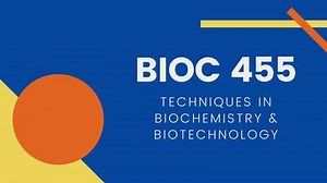 BIOC 455: Techniques in Biochemistry and Biotechnology