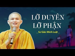 Lỡ Duyên, Lỡ Phận - Sư Giác Minh Luật (giảng tại Hiền Như Tịnh Thất)