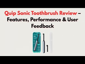 Quip Sonic Toothbrush Review – Features, Performance & User Feedback