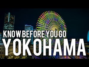 YOKOHAMA - JAPAN | Things To Know Before You Go | Vacation Travel Guide