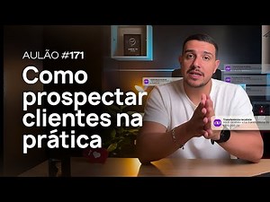 AULÃO #171 - Como prospectar clientes, na prática
