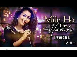 Mile ho tum humko (Lyrical) video song Neha Kakkar -Tonny kakkar