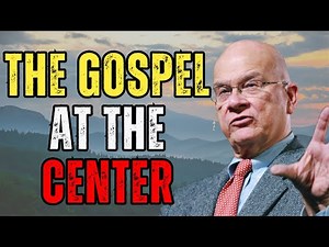 THE CENTRALITY OF THE GOSPEL IN YOUR LIFE | TIMOTHY KELLER SERMON