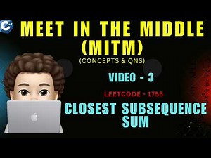 Closest Subsequence Sum | Leetcode 1755 | Meet In The Middle | MITM | Concepts & Questions - 3 | MIK